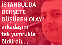 Dehşete Düşüren Olay! Arkadaşını Tek Yumrukla Öldürdü