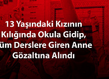 Okula Kızının Kılığında Giderek, Tüm Derslere Giren Anne Gözaltına Alındı