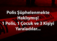 Polis Şüphelenmekte Haklıymış!  5 Yaralı Var, 1’i Polis…