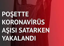 Poşette Koronavirüs Aşısı Satarken Yakalandı