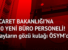 Ticaret Bakanlığı'na 250 Yeni Büro Personeli (Tercih Sonuçları için Bekleyiş Sürüyor(