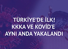 Türkiye'de İlk! Koronavirüs ve KKKA'ya  Aynı Anda Yakalandı