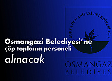 Bursa Osmangazi Belediyesi’ne Çöp Toplama Personeli Alımı Yapılacak