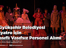 Büyükşehir Belediyesi Tiyatro İçin Vasıflı Vasıfsız Personel Alımı