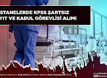 Hastanelere KPSS Şartsız Kayıt ve Kabul Görevlisi
