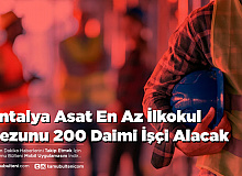 Antalya Asat En Az İlkokul Mezunu 200 Daimi İşçi Alacak