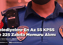 Belediyelere En Az 55 KPSS ile 225 Zabıta Memuru Alımı