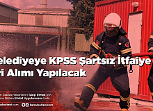 Belediyeye KPSS Şartsız İtfaiye Eri Alımı Yapılacak