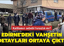 Edirne'deki Aile Katliamında Korkunç Detaylar!