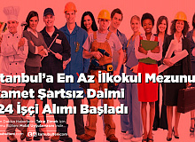 İstanbul’a En Az İlkokul Mezunu İkamet Şartsız Daimi 224 İşçi Alımı Başladı