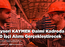 Kayseri KAYMEK Daimi Kadroda 100 İşçi Alımı Gerçekleştirecek