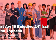 Mart Ayı 19 Belediye 241 İşçi Alımı Yapacak