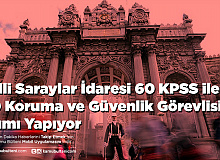 Milli Saraylar İdaresi 60 KPSS ile 30 Koruma ve Güvenlik Görevlisi Alımı Yapıyor