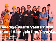 16 Belediye Vasıflı Vasıfsız 408 Personel Alımı İçin İlan Yayımladı
