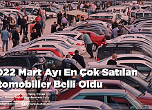 2022 Mart Ayı En Çok Satılan Otomobiller Belli Oldu
