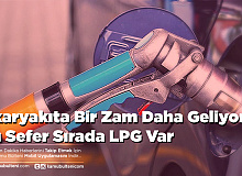 Akaryakıta Bir Zam Daha Geliyor Bu Sefer Sırada LPG Var