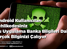 Android Kullanıcıları Tehlikedesiniz Bu Uygulama Banka Bilgileri Dahil Birçok Bilginizi Çalıyor