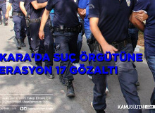 Ankara'da Suç örgütüne Operasyon Düzenlendi:17 Kişi Gözaltına Alındı