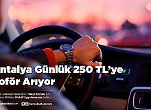 Antalya Günlük 250 TL’ye Şoför Arıyor