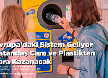 Avrupa’daki Sistem Geliyor Vatandaş Cam ve Plastikten Para Kazanacak