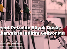Brent Petrolde Büyük Düşüş Akaryakıta İndirim Geliyor Mu