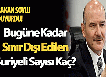 Bugüne Kadar Sınır Dışı Edilen Suriyeli Sayısı Kaç? Bakan Soylu Duyurdu!