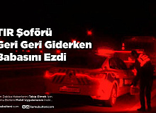 Düzce'de Acı Kaza: Tırla Geri Geri Giderken Babasını Ezdi