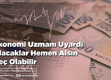 Ekonomi Uzmanı Uyardı Alacaklar Hemen Alsın Geç Olabilir