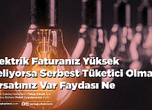 Elektrik Faturanız Yüksek Geliyorsa Serbest Tüketici Olma Fırsatınız Var Faydası Ne