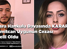 Esra Hankulu Davasında Karar Ümitcan Uygunun Cezası Belli Oldu