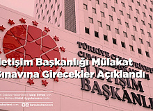 İletişim Başkanlığı Mülakat Sınavına Girecekler Açıklandı