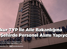 İşkur TYP İle Aile Bakanlığına 8 Şehirde Personel Alımı Yapıyor