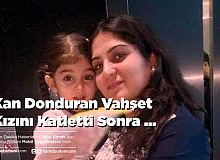 Kan Donduran Vahşet Kızını Katletti Sonra