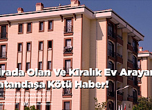Kirada Olan Ve Kiralık Ev Arayan Vatandaşa Kötü Haber!