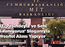 MİT ‘Peşindeyiz ve Seni İyi Tanıyoruz’ Sloganıyla Personel Alımı Yapıyor