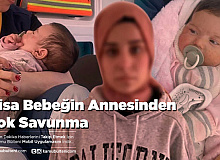 Nisa Bebeğin Annesinden Şok Savunma