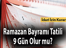 Ramazan Bayramı Tatili 9 Gün Olur mu?