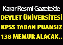Resmi Gazete'de yayımlandı! Devlet Üniversitesi KPSS Taban Puansız 138 Memur Alıyor