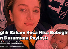 Sağlık Bakanı Koca Nisa Bebeğin Son Durumunu Paylaştı