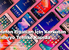 Telefon Fiyatları İçin Korkutan Senaryo Tehlike Kapıda