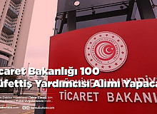 Ticaret Bakanlığı 100 Müfettiş Yardımcısı Alımı Yapacak