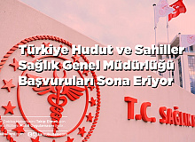 Türkiye Hudut ve Sahiller Sağlık Genel Müdürlüğü Başvuruları Sona Eriyor