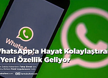 WhatsApp’a Hayat Kolaylaştıran 4 Yeni Özellik Geliyor