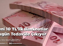 Yeni 10 TL’lik Banknotlar Tedavüle Çıkıyor