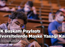 YÖK Başkanı Paylaştı Üniversitelerde Maske Yasağı Kalktı