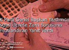 AK Parti Genel Başkan Yardımcısı Asgari Ücrete Zam Sorusuna Umutlandıran Yanıt Verdi