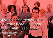Büyükşehir Belediyesine Güvenlik Görevlisi Şoför ve İşçi Alımı Yapılacak