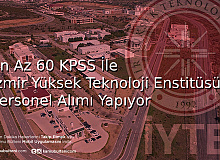 En Az 60 KPSS İle İzmir Yüksek Teknoloji Enstitüsü Personel Alımı Yapıyor