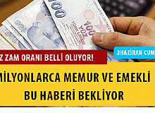 Memur ve Emeklinin Alacağı Temmuz Zam Oranı Netleşiyor!