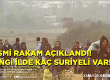 Resmi Rakam Açıklandı! Hangi İlimizde Kaç Suriyeli Var !